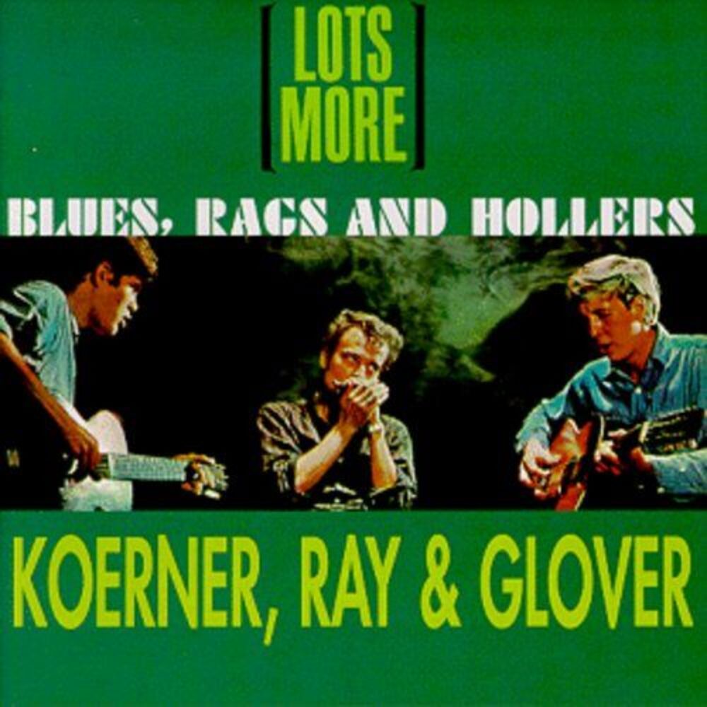 Koerner, Ray & Glover - Lots More Blues Rags & Hollers  CD